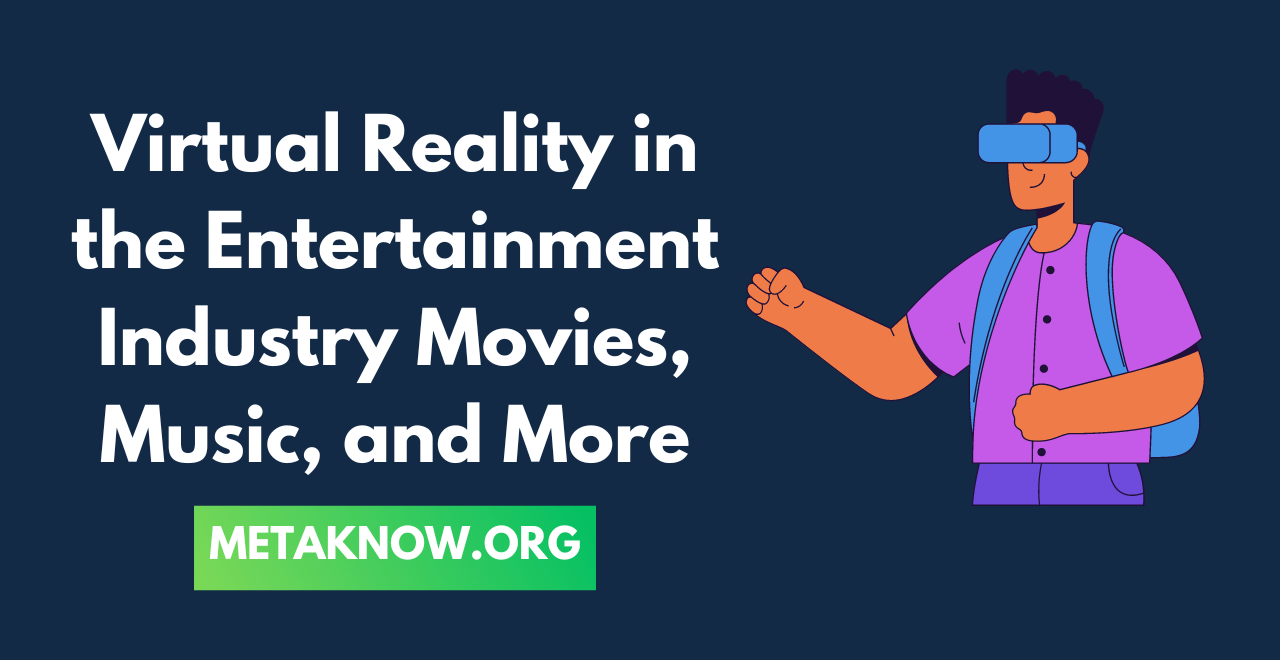 Virtual Reality in the Entertainment Industry: Movies, Music, and More