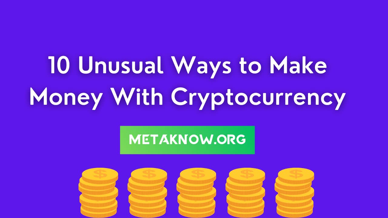 10 Unusual Ways to Make Money With Cryptocurrency