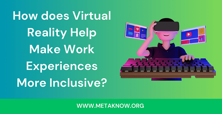 How does Virtual Reality Help Make Work Experiences More Inclusive?